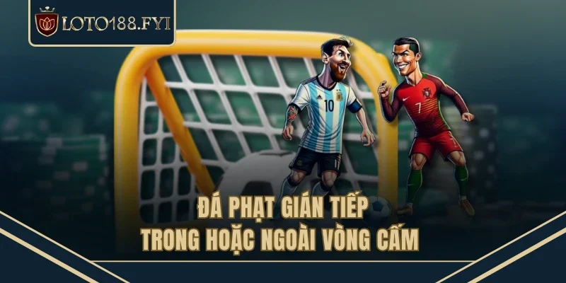 Đá phạt gián tiếp trong hoặc ngoài vòng cấm