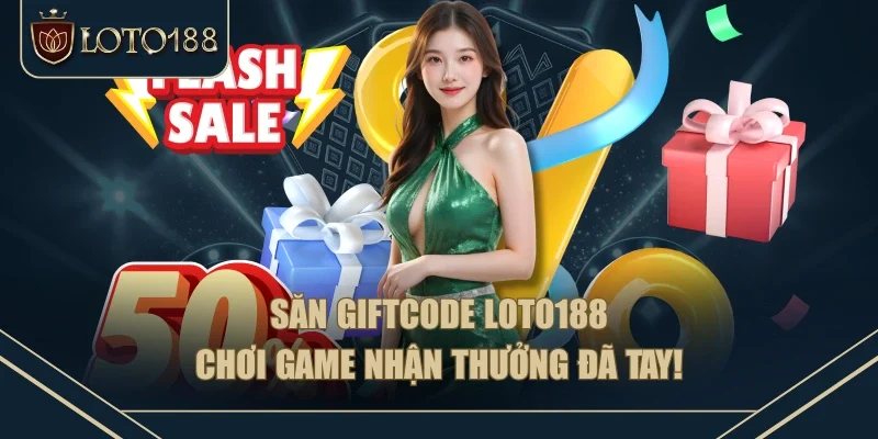 Săn Giftcode LOTO188 Chơi Game Nhận Thưởng Đã Tay!