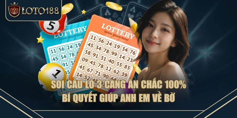 Soi Cầu Lô 3 Càng Ăn Chắc 100% - Bí Quyết Giúp Anh Em Về Bờ