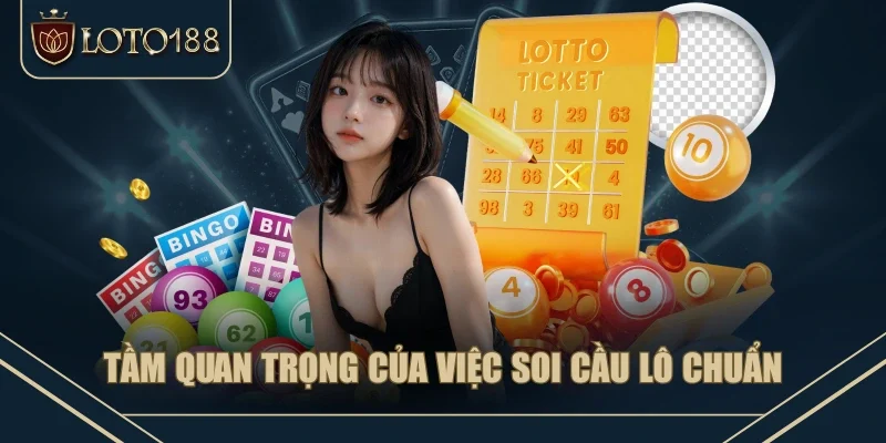 Tầm quan trọng của việc soi cầu lô chuẩn